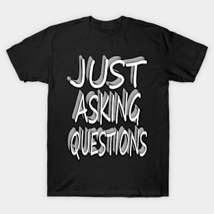 just asking questions T-Shirt